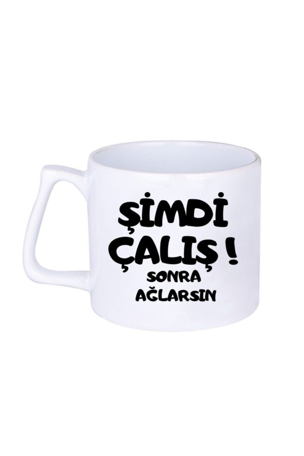 Şimdi Çalış Şimdi Ağlarsın Hediyelik Baskılı Porselen Beyaz Lüks Latte Fincanı - Görsel 2